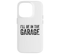 I'll Be in The Garage Coque pour iPhone 14 Pro