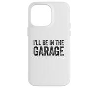 I'll Be in The Garage Coque pour iPhone 14 Pro Max