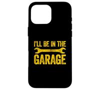 I'll Be in The Garage Coque pour iPhone 16 Pro Max
