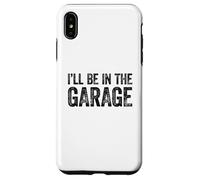 I'll Be in The Garage Coque pour iPhone XS Max