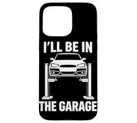 I'll Be in The Garage Funny Auto Mechanic Car Lover Coque pour iPhone 15 Pro Max