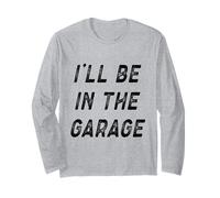 I'll Be in The Garage Funny Mechanic Dad Garage Humour Citation Manche Longue