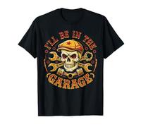 I'll Be in The Garage Mechanic Dad Automotive Workshop T-Shirt