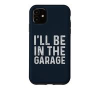 I'll Be in The Garage Mechanic Dad Joke Handyman Grandpa Fun Coque pour iPhone 11