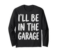 I'll Be in The Garage Mechanic Dad Workshop Humor Manche Longue