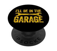 I'll Be in The Garage PopSockets PopGrip Adhésif
