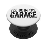 I'll Be in The Garage PopSockets PopGrip Adhésif