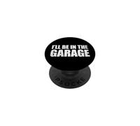I'll Be in The Garage PopSockets PopGrip Adhésif