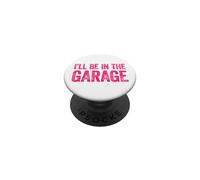 I'll Be in The Garage PopSockets PopGrip Adhésif