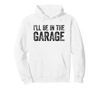 I'll Be in The Garage Sweat à Capuche