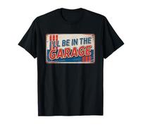 I'll Be In The Garage T-Shirt