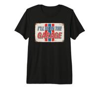 I'll Be in The Garage T-Shirt Haut de Gamme