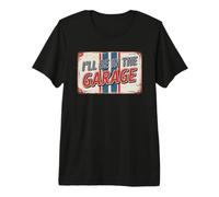 I'll Be in The Garage T-Shirt Haut de Gamme