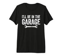I'll Be in The Garage T-Shirt Haut de Gamme