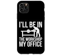 I'll Be in The Workshop My Office Atelier Bois Coque pour iPhone 11 Pro Max