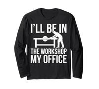 I'll Be in The Workshop My Office Atelier Bois Manche Longue