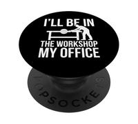 I'll Be in The Workshop My Office Atelier Bois PopSockets PopGrip Adhésif