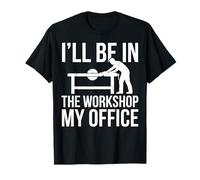 I'll Be in The Workshop My Office Atelier Bois T-Shirt