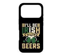 I'll Be Irish in A Few Beers | St Patricks Day Coque pour iPhone 17 Pro