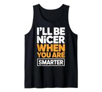 I'll Be Nicer When You are Smarter Citation Sarcastique drôle Débardeur