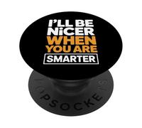 I'll Be Nicer When You are Smarter Citation Sarcastique drôle PopSockets PopGrip Adhésif