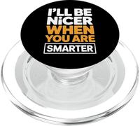 I'll Be Nicer When You are Smarter Citation Sarcastique drôle PopSockets PopGrip pour MagSafe