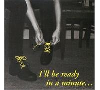Ill Be Ready in a Minute [Import]