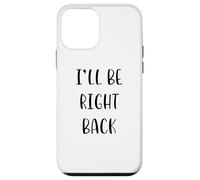 I'll be Right Back Funny Idea White Lie Party Coque pour iPhone 12 Mini
