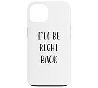 I'll be Right Back Funny Idea White Lie Party Coque pour iPhone 13