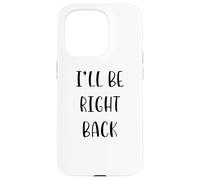 I'll be Right Back Funny Idea White Lie Party Coque pour iPhone 15 Pro