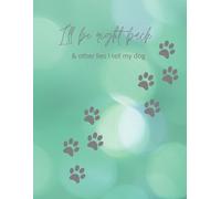 I'll Be Right Back & Other Lies I Tell My Dog: A Dog Owners Journal