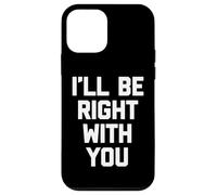 I'll Be Right with You - Travail de Bureau Sarcastique Coque pour iPhone 12 Mini