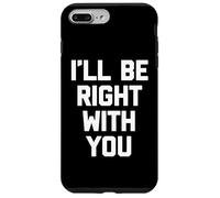 I'll Be Right with You - Travail de Bureau Sarcastique Coque pour iPhone 7 Plus/8 Plus