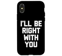 I'll Be Right with You - Travail de Bureau Sarcastique Coque pour iPhone X/XS