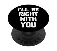 I'll Be Right with You - Travail de Bureau Sarcastique PopSockets PopGrip Adhésif