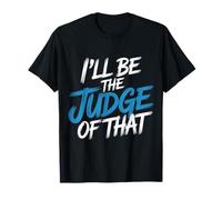 I'll Be The Judge of That Loi Humour Salle d'audience - T-Shirt