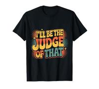 I'll Be The Judge of That Loi Humour Salle d'audience - T-Shirt