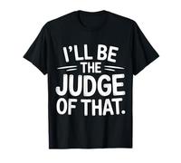 I'll Be The Judge of That Loi Humour Salle d'audience - T-Shirt
