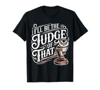 I'll Be The Judge of That Loi Humour Salle d'audience - T-Shirt