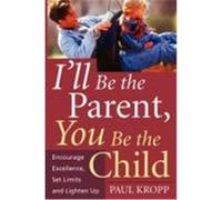 I'll Be the Parent, You Be the Child Paul Kropp (Auteur)