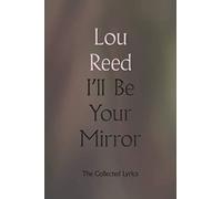 I'll Be Your Mirror: The Collected Lyrics