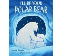 Ill Be Your Polar Bear by Justin Roberts Justin Roberts (Auteur)