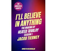 I'll Believe in Anything: The Making of Heated Rivalry Season 1 (The Annotated Scripts)