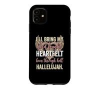 I'll Bring My Hard Fought Heartfelt Hallelujah Coque pour iPhone 11
