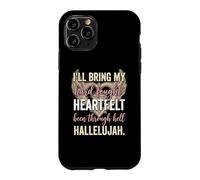 I'll Bring My Hard Fought Heartfelt Hallelujah Coque pour iPhone 11 Pro
