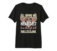 I'll Bring My Hard Fought Heartfelt Hallelujah T-Shirt Haut de Gamme