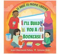 I'll Build You A Bookcase / Te Haré Tu Propio Librero (Spanish-English Bilingual Edition)