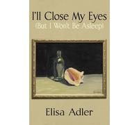 I'll Close My Eyes (But I Won't Be Asleep)