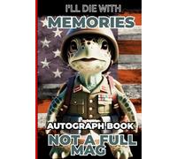 I'll Die With Memories Not A Full Mag Autograph Book:Class of ,Lasy Day of School Year,Book to Collect Signatures,Pictures, Messages from Teachers,Friends,Keepsake Memory Book,110 Pages,Size 6 X9