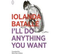 Ill Do Anything You Want by Iolanda Batalle Iolanda Batalle (Auteur)